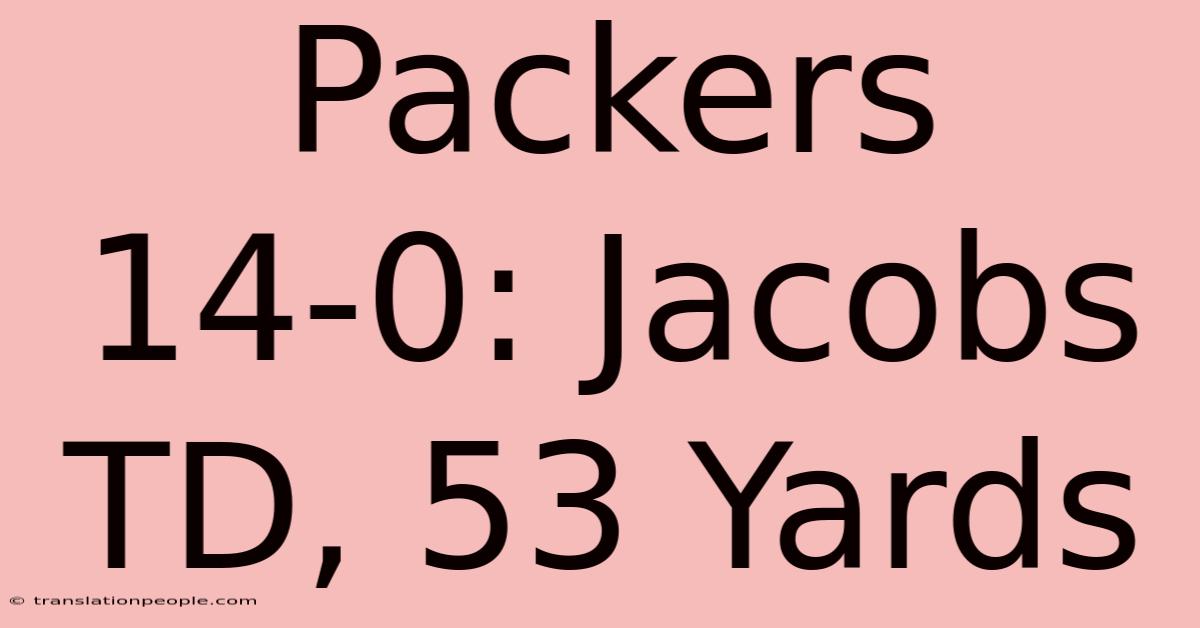 Packers 14-0: Jacobs TD, 53 Yards