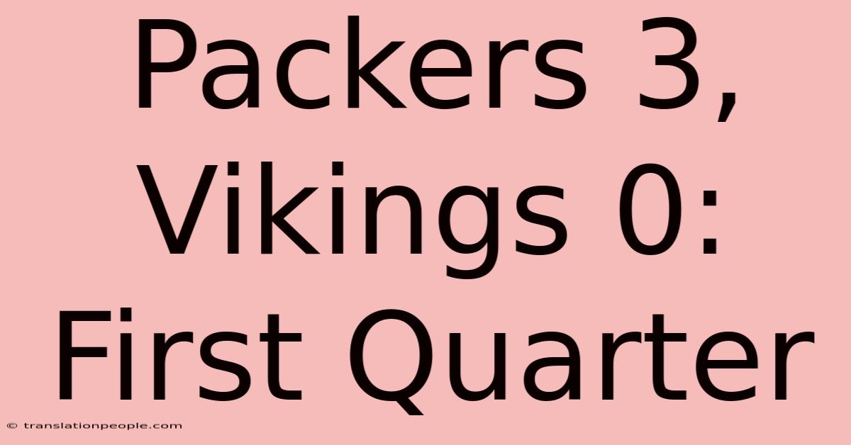 Packers 3, Vikings 0: First Quarter