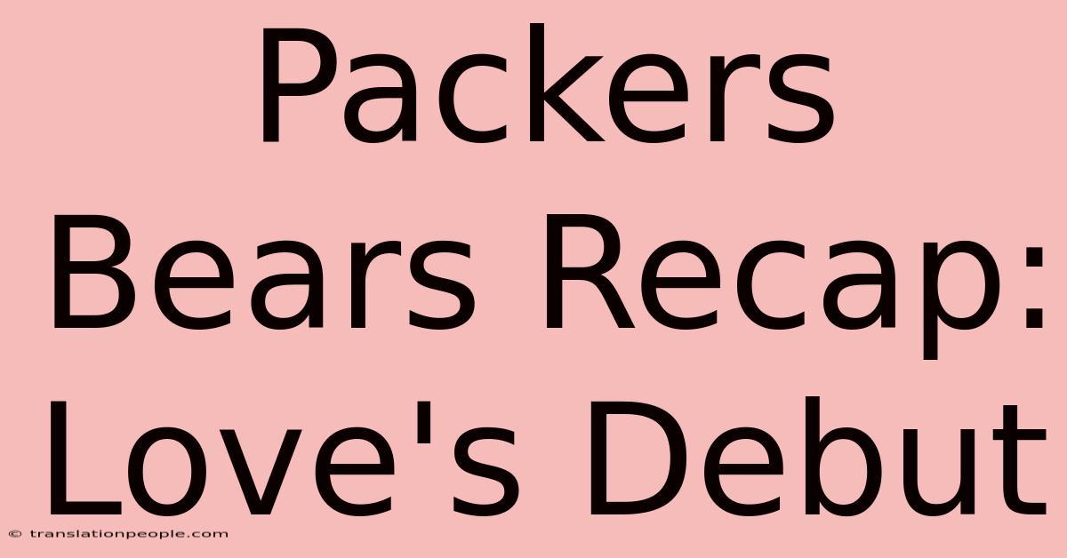 Packers Bears Recap: Love's Debut