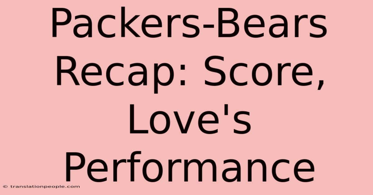 Packers-Bears Recap: Score, Love's Performance