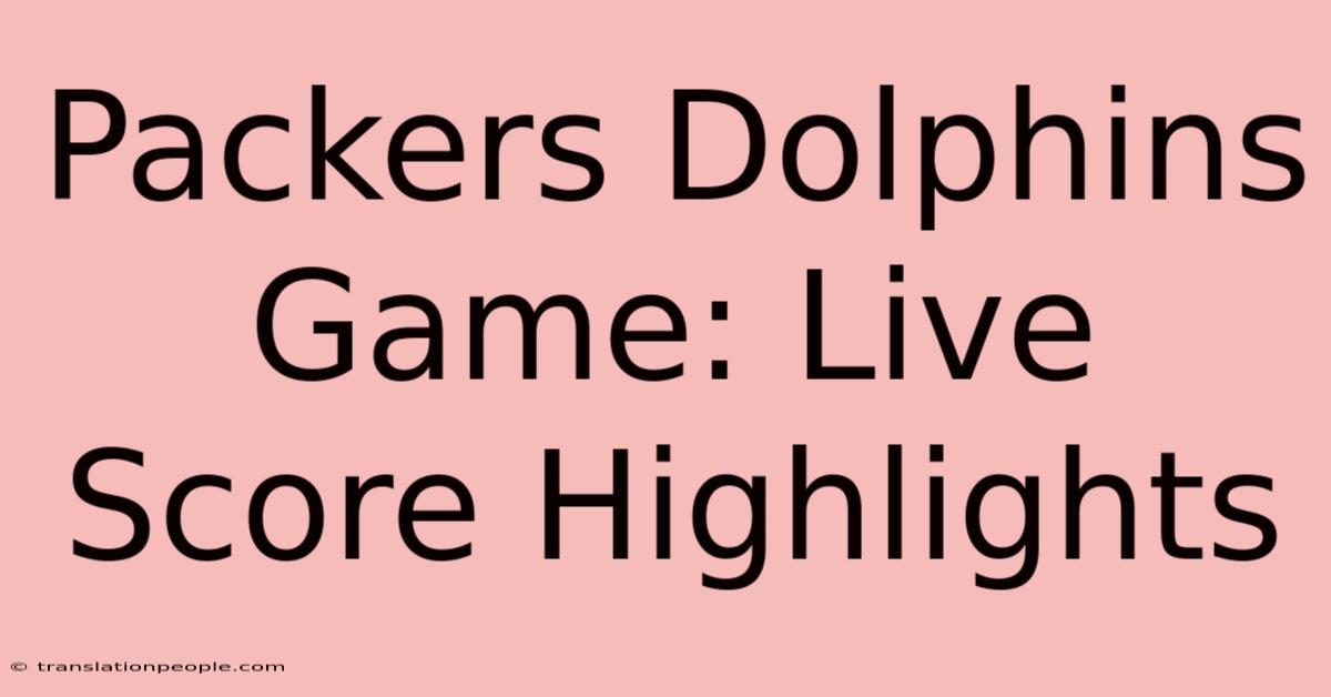 Packers Dolphins Game: Live Score Highlights