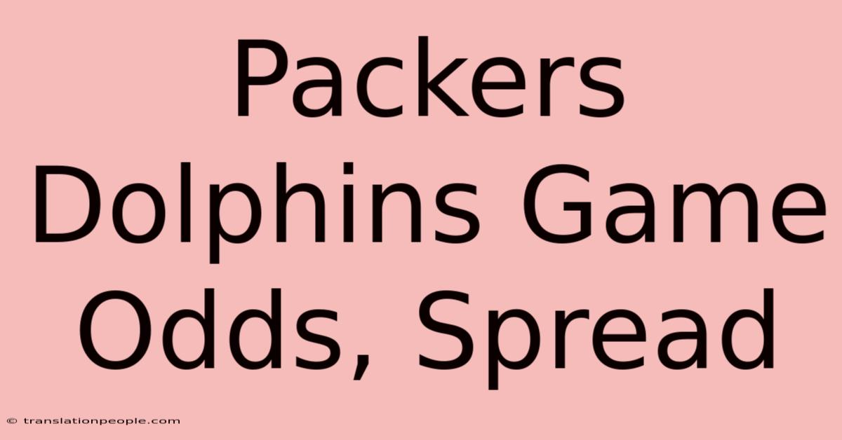 Packers Dolphins Game Odds, Spread