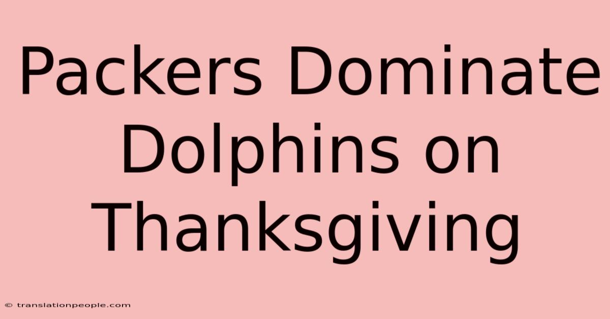 Packers Dominate Dolphins On Thanksgiving