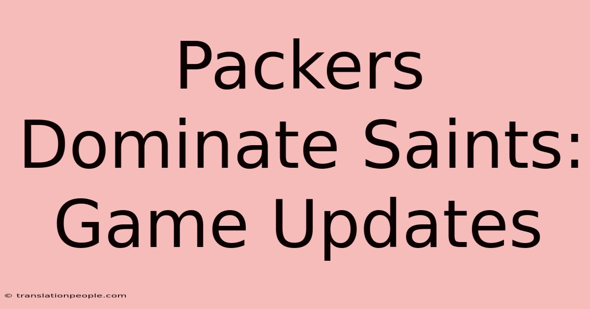 Packers Dominate Saints: Game Updates