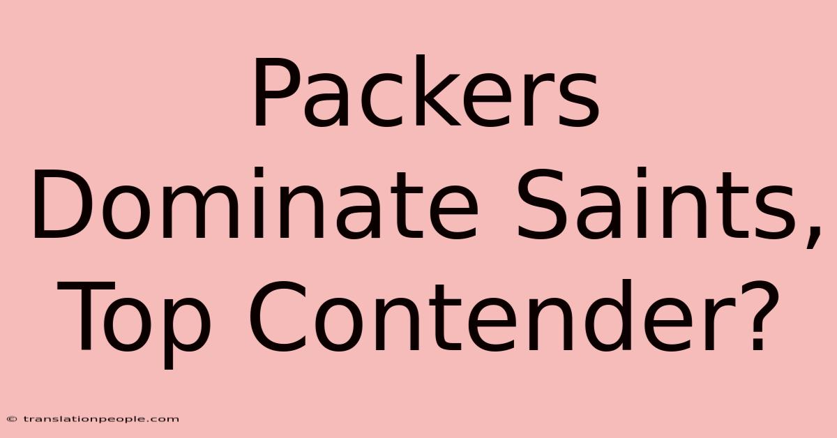 Packers Dominate Saints, Top Contender?