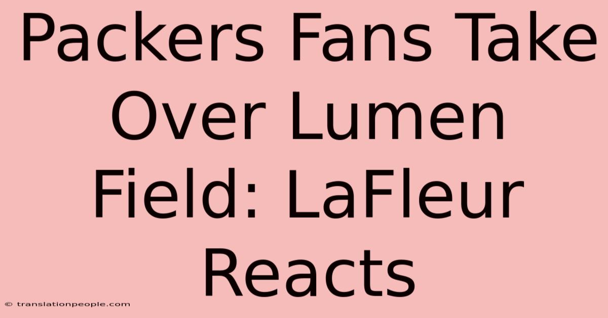 Packers Fans Take Over Lumen Field: LaFleur Reacts