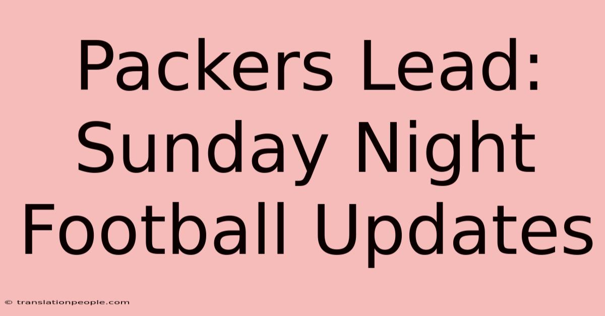 Packers Lead: Sunday Night Football Updates