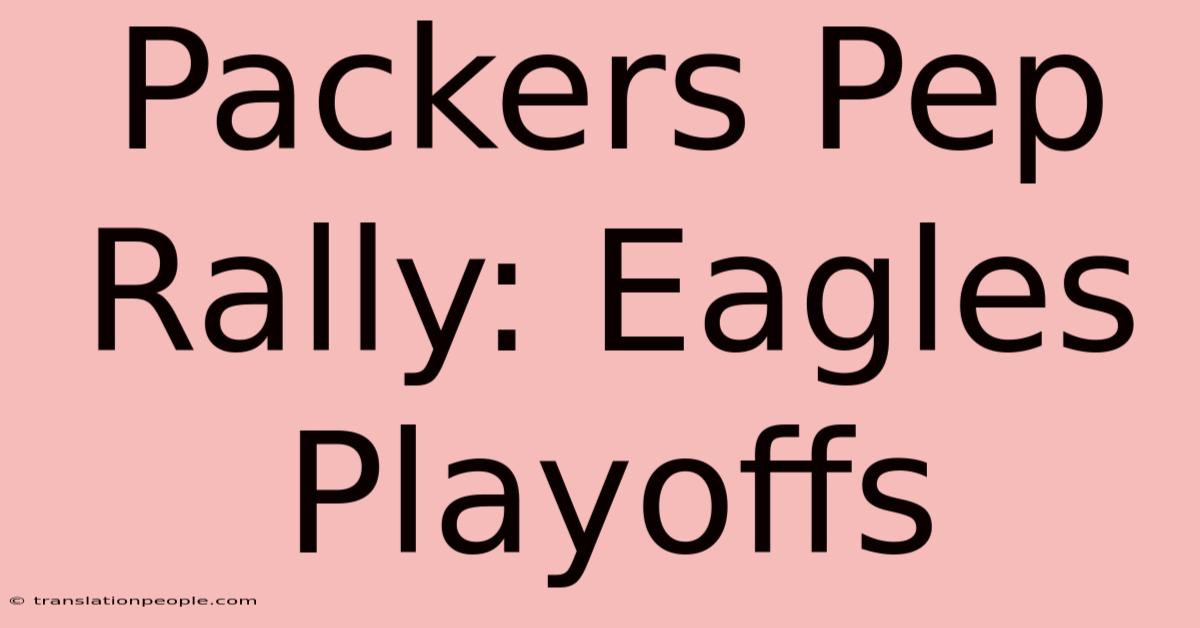 Packers Pep Rally: Eagles Playoffs