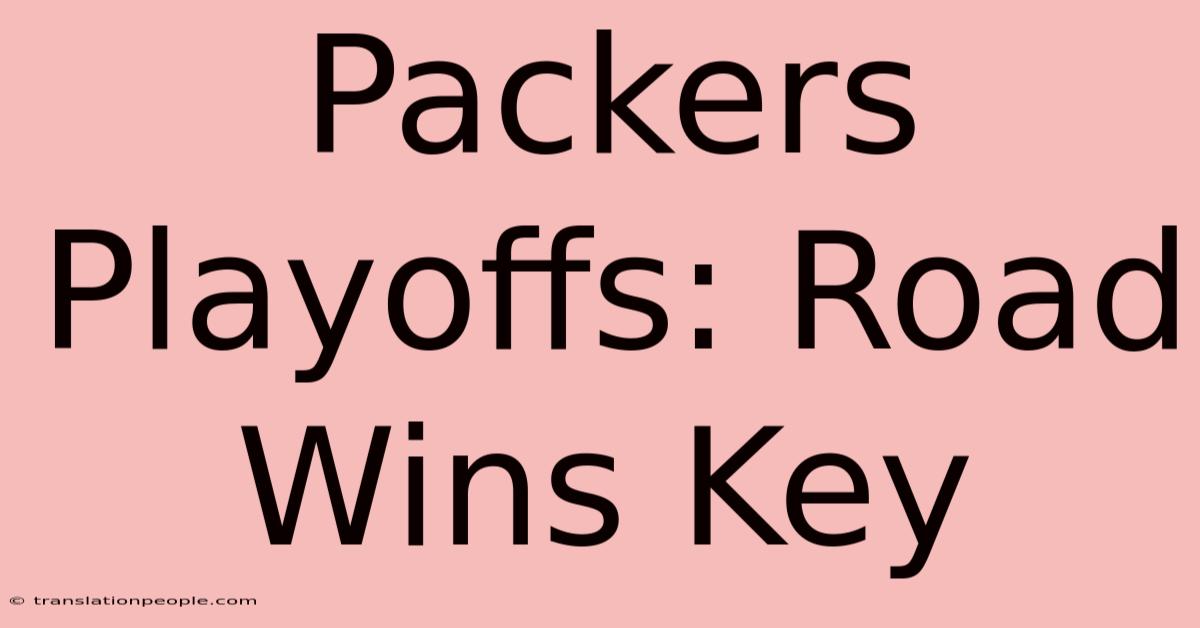 Packers Playoffs: Road Wins Key