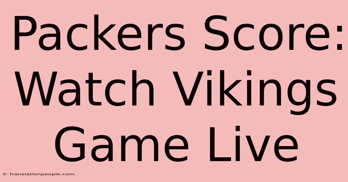 Packers Score: Watch Vikings Game Live