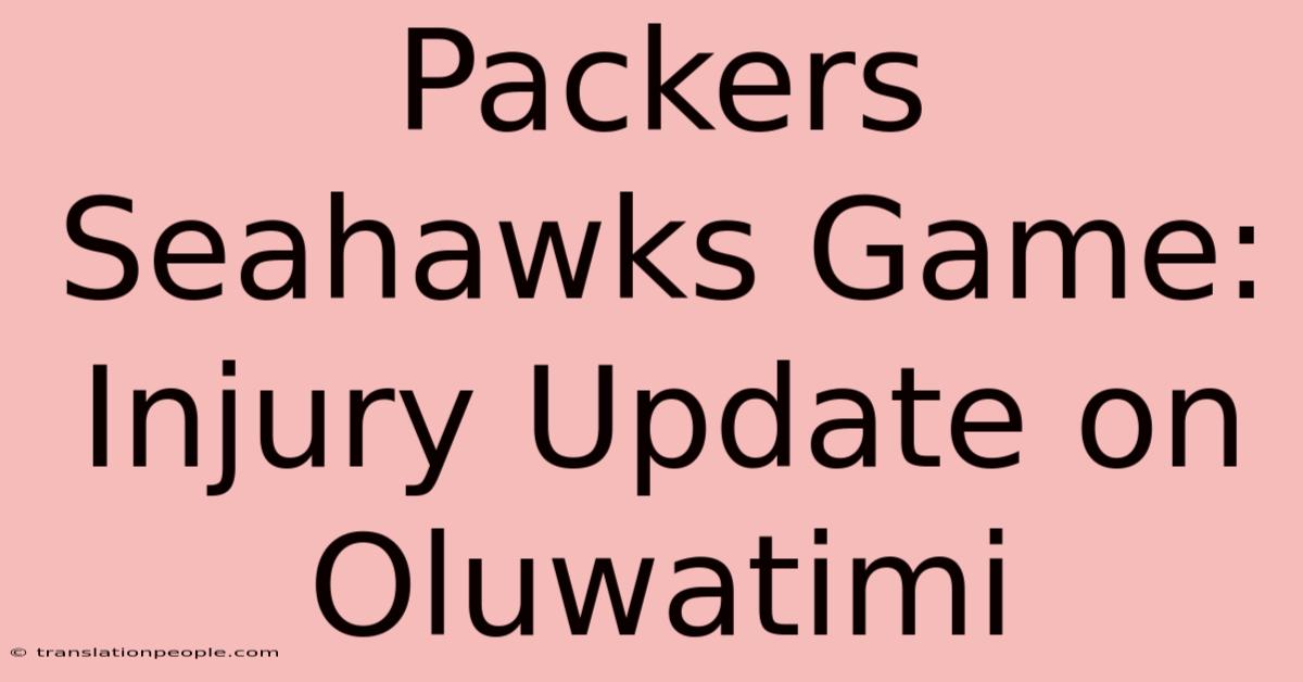 Packers Seahawks Game: Injury Update On Oluwatimi