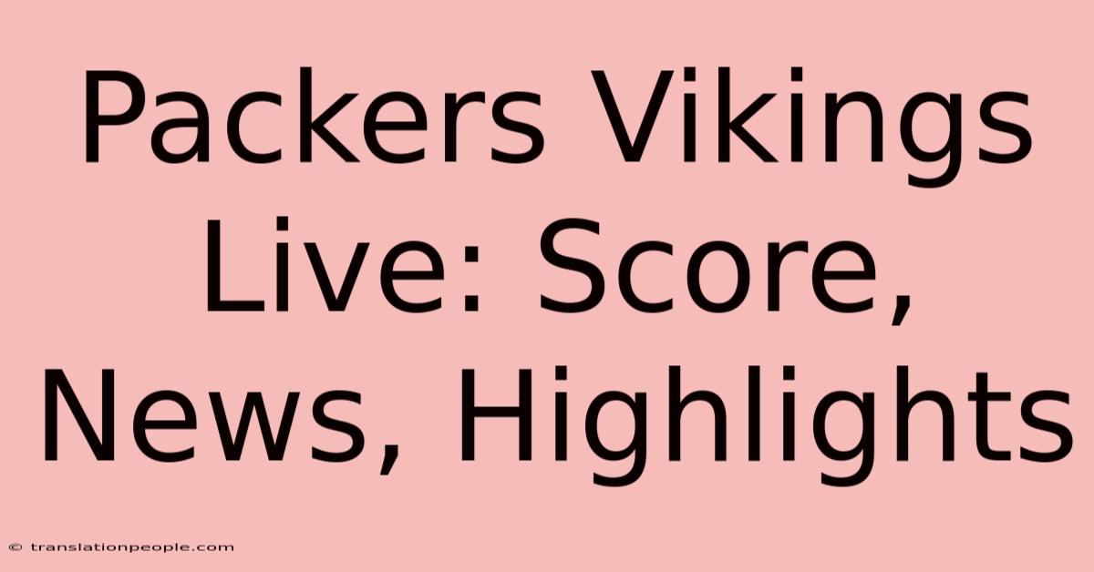 Packers Vikings Live: Score, News, Highlights