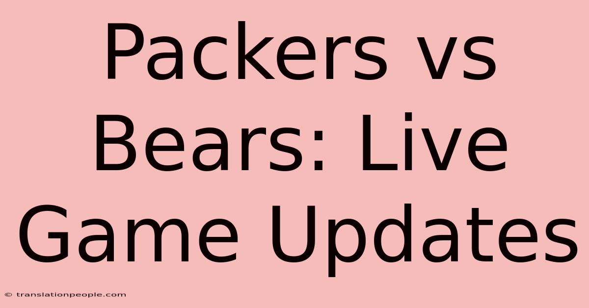 Packers Vs Bears: Live Game Updates