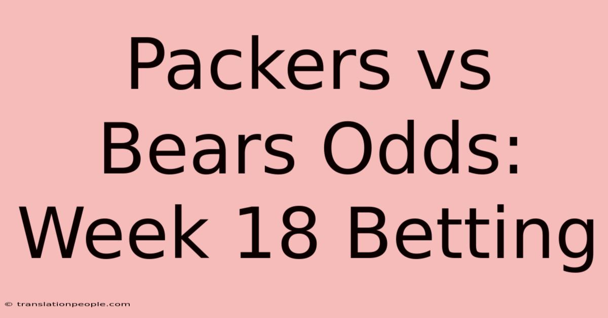 Packers Vs Bears Odds: Week 18 Betting