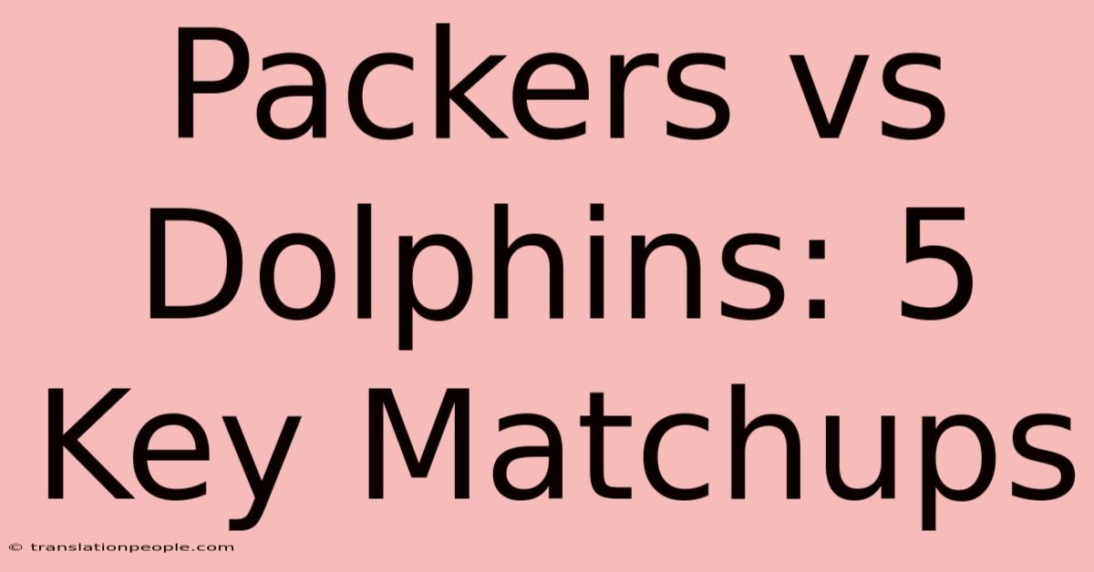 Packers Vs Dolphins: 5 Key Matchups