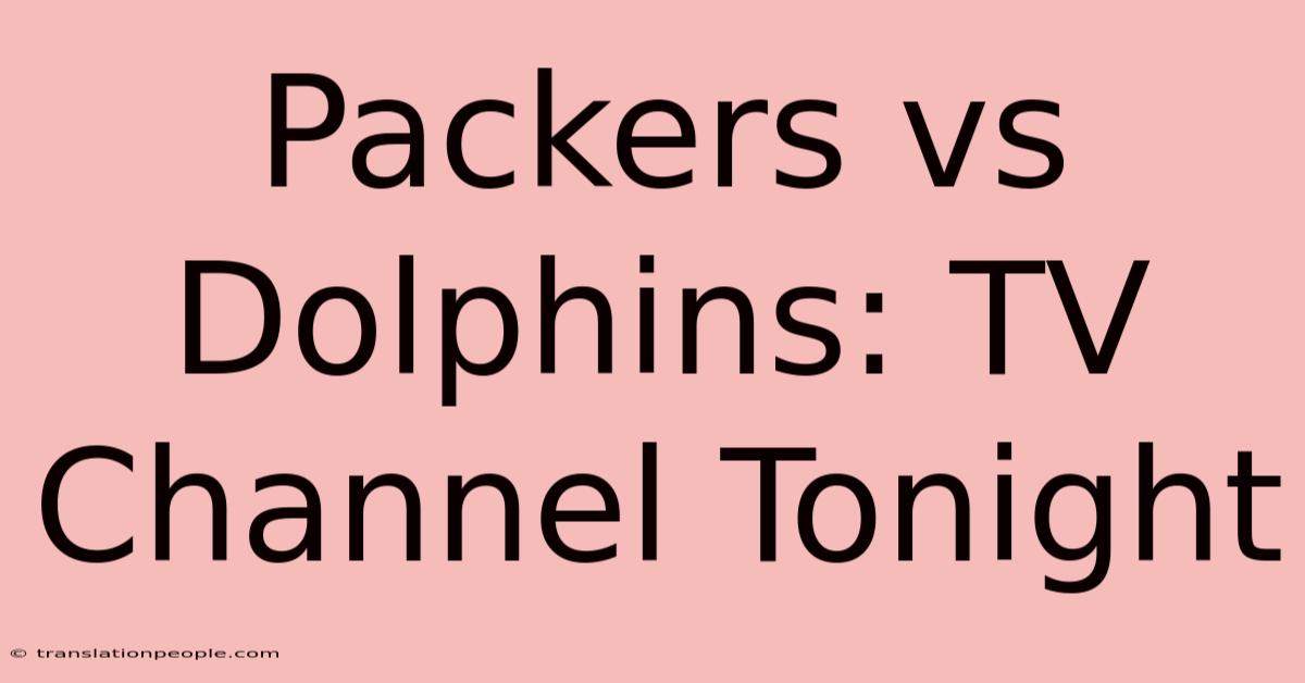 Packers Vs Dolphins: TV Channel Tonight