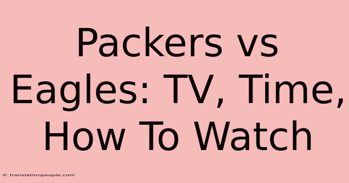 Packers Vs Eagles: TV, Time, How To Watch