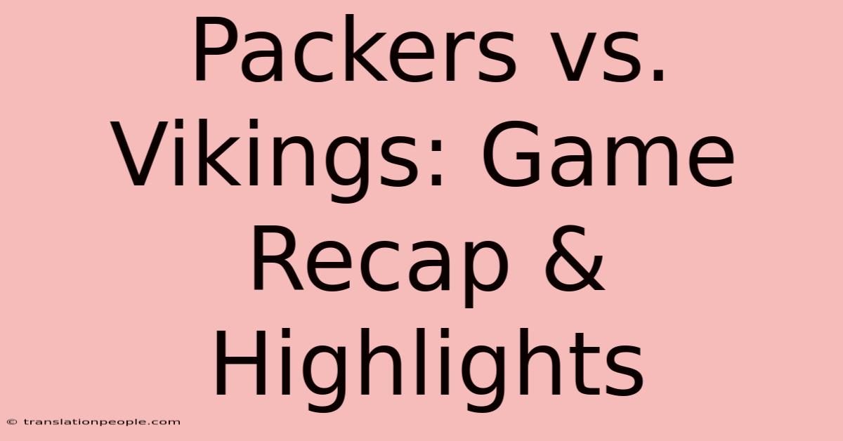 Packers Vs. Vikings: Game Recap & Highlights