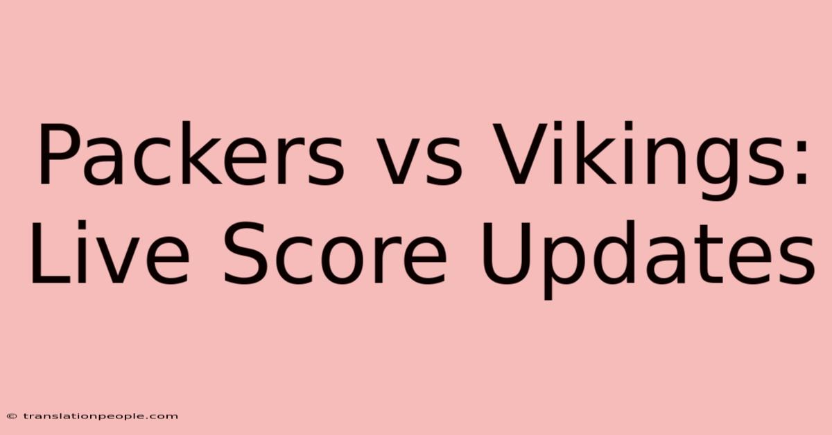 Packers Vs Vikings: Live Score Updates