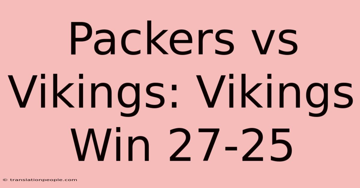 Packers Vs Vikings: Vikings Win 27-25