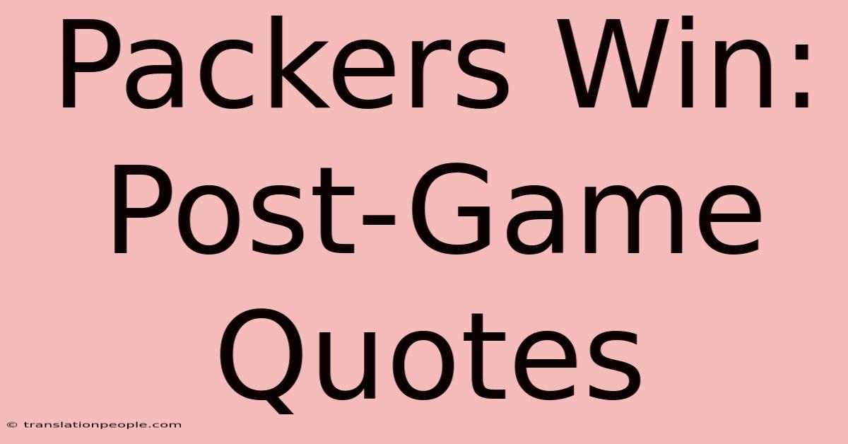 Packers Win: Post-Game Quotes