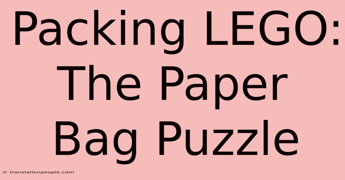 Packing LEGO: The Paper Bag Puzzle