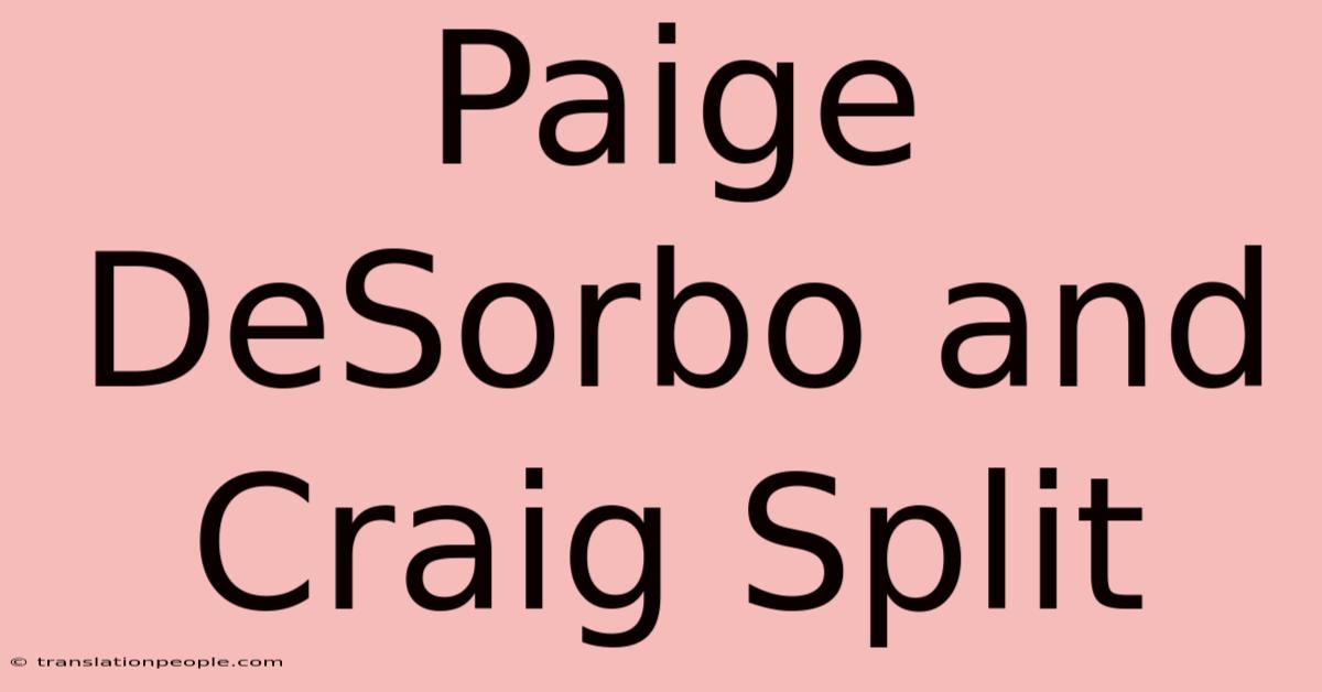 Paige DeSorbo And Craig Split