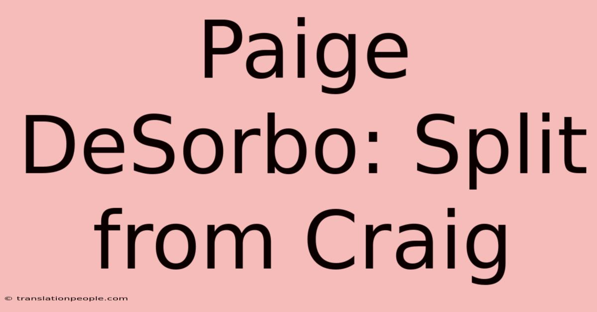 Paige DeSorbo: Split From Craig