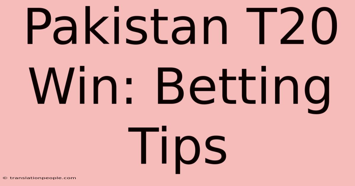 Pakistan T20 Win: Betting Tips