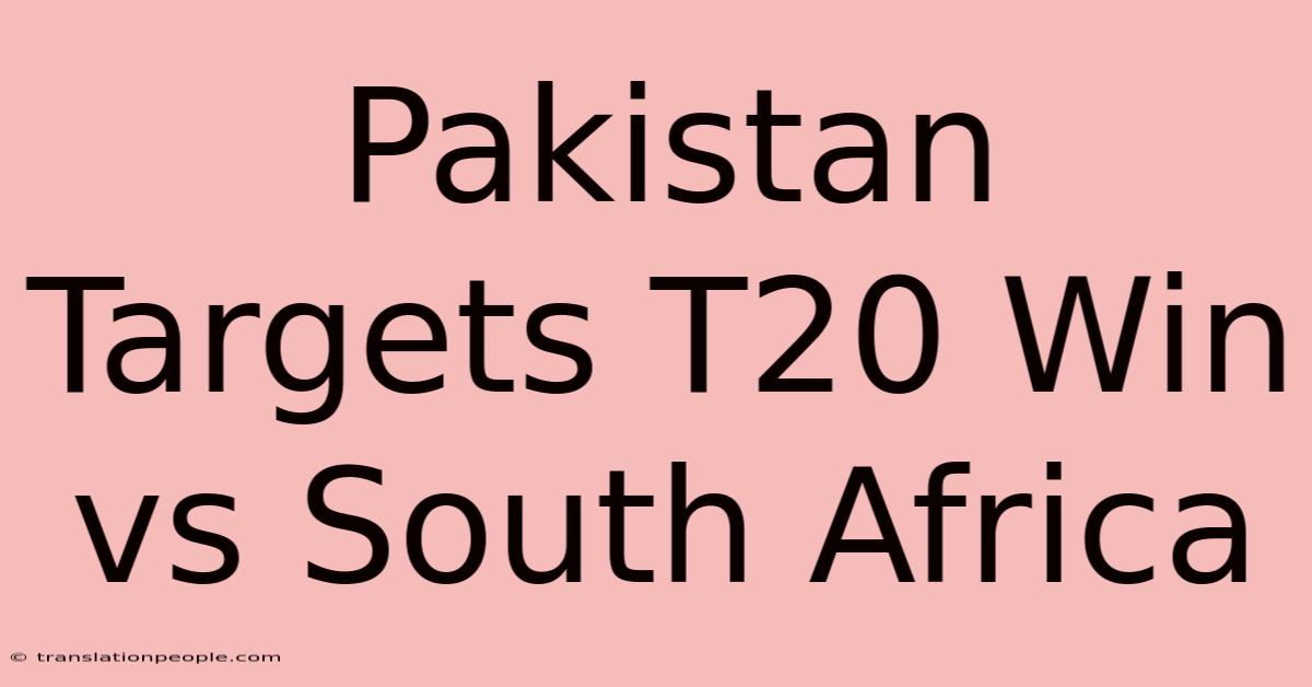 Pakistan Targets T20 Win Vs South Africa