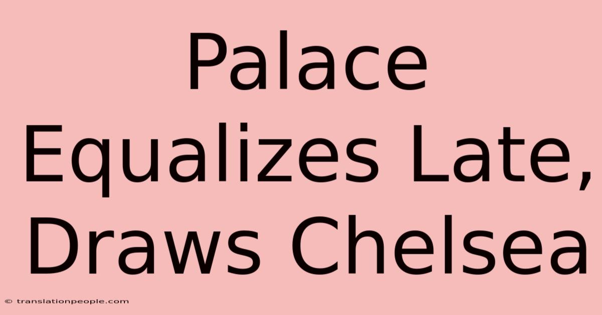 Palace Equalizes Late, Draws Chelsea