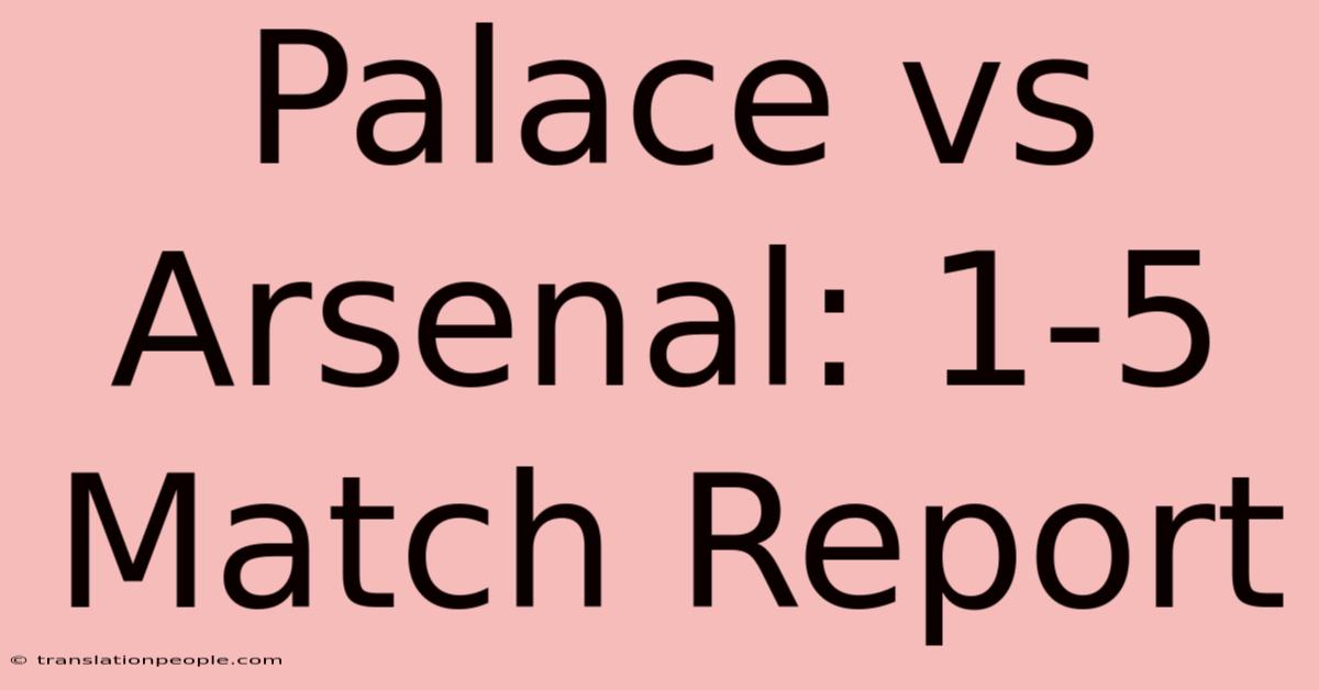 Palace Vs Arsenal: 1-5 Match Report