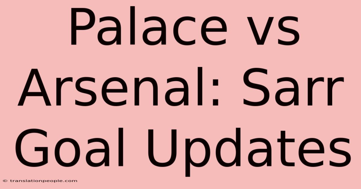 Palace Vs Arsenal: Sarr Goal Updates