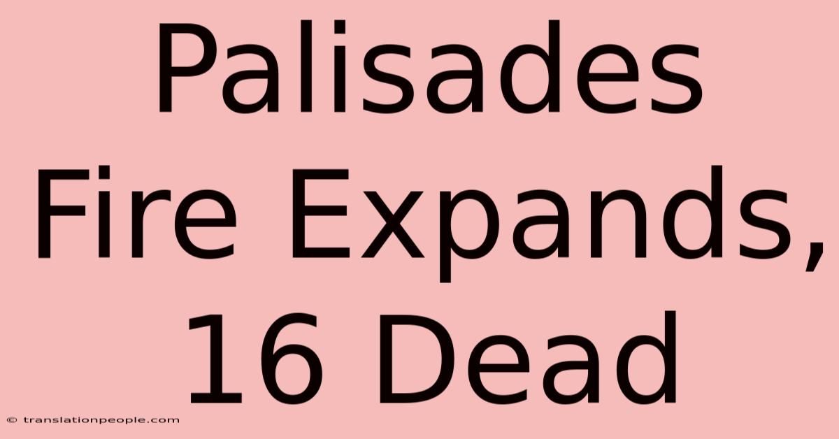 Palisades Fire Expands, 16 Dead