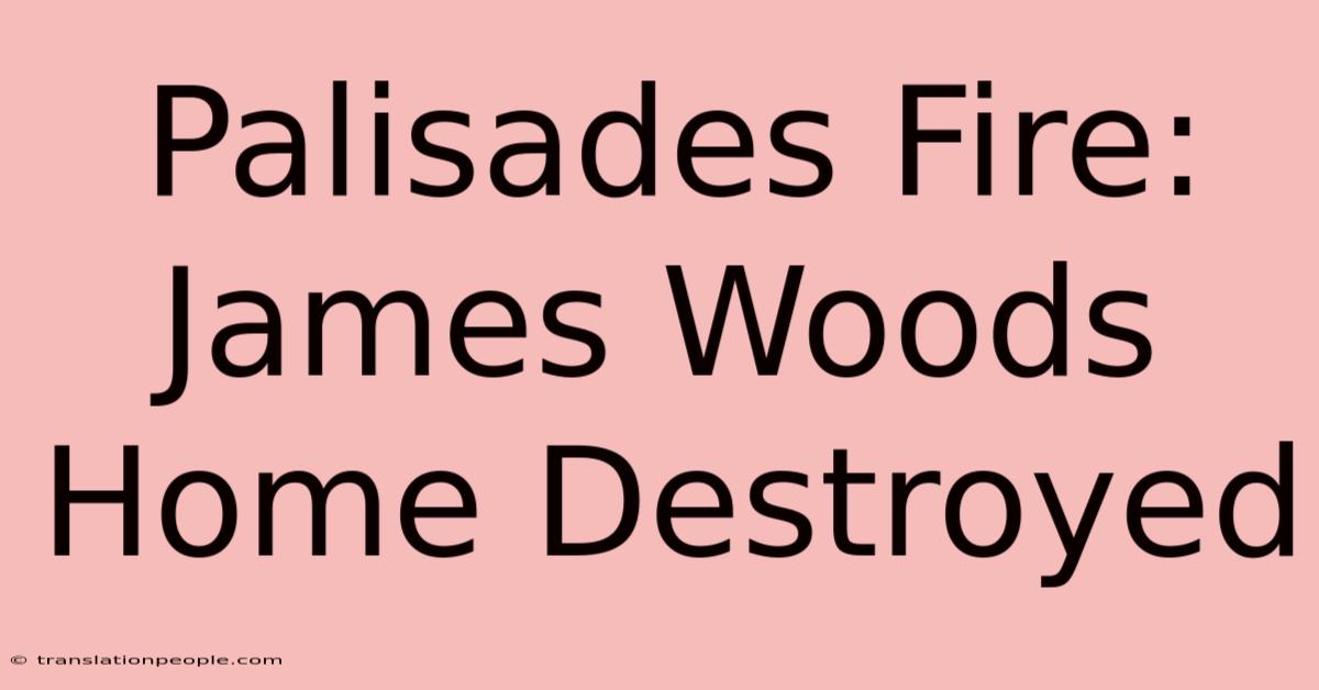 Palisades Fire: James Woods Home Destroyed