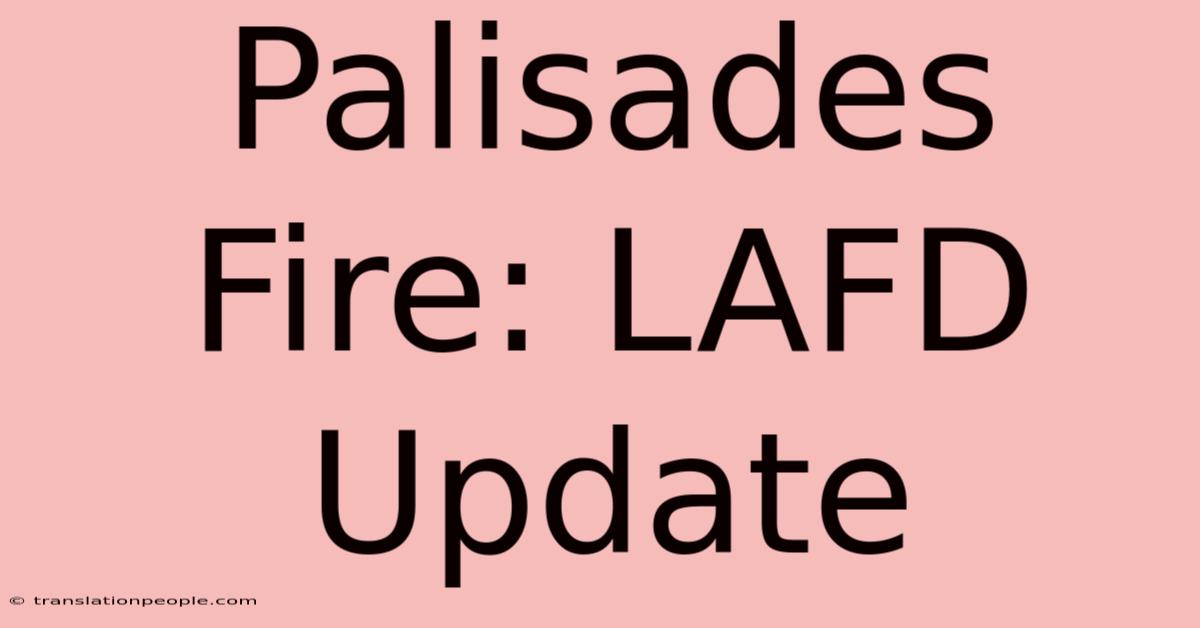 Palisades Fire: LAFD Update