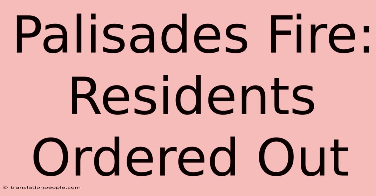 Palisades Fire: Residents Ordered Out