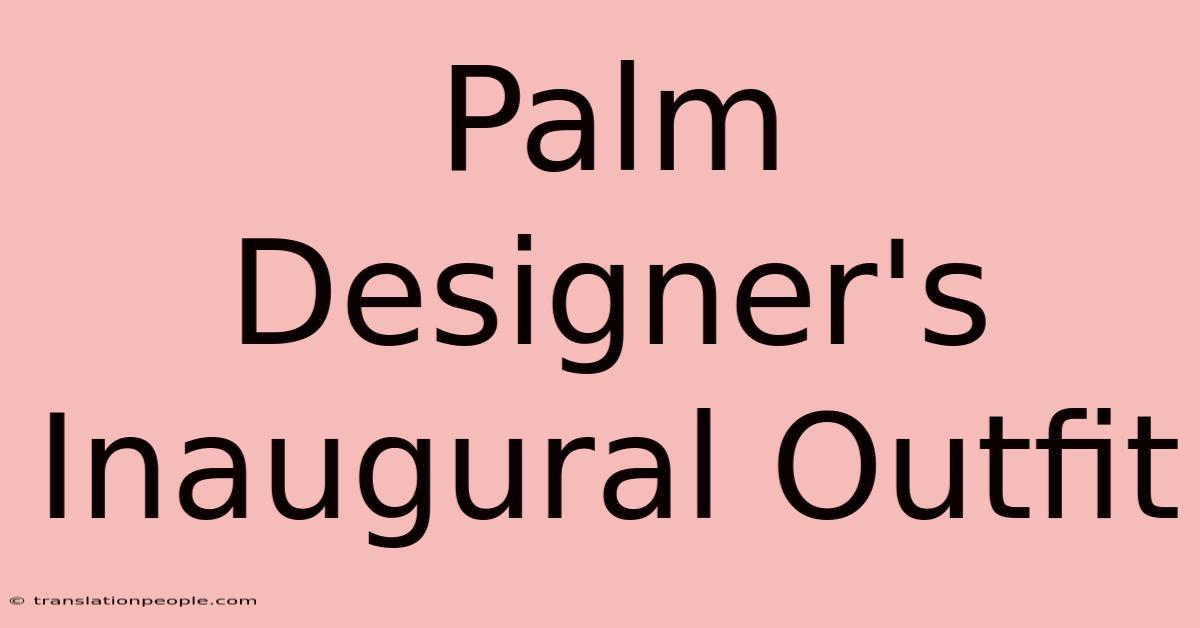 Palm Designer's Inaugural Outfit