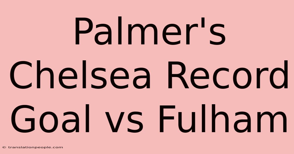 Palmer's Chelsea Record Goal Vs Fulham