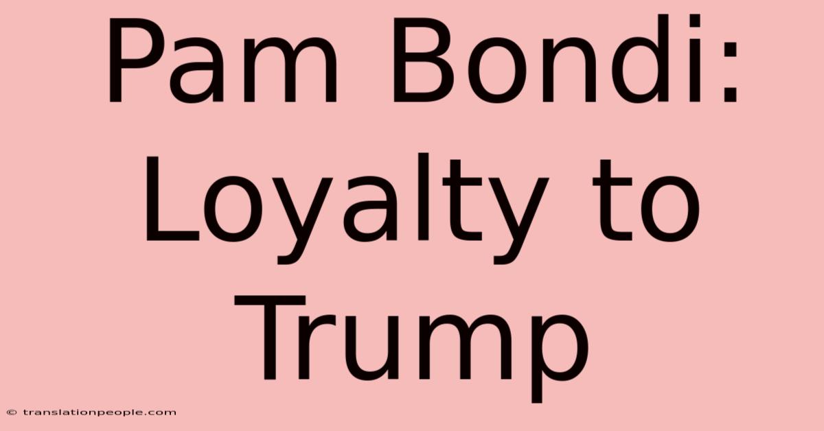 Pam Bondi: Loyalty To Trump