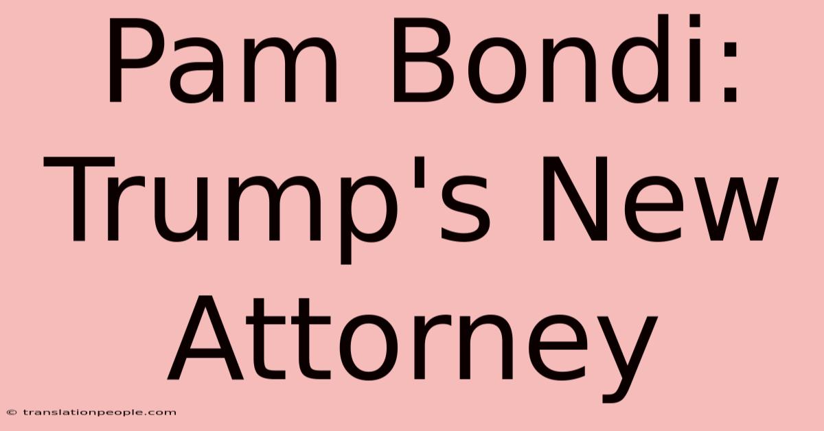 Pam Bondi: Trump's New Attorney