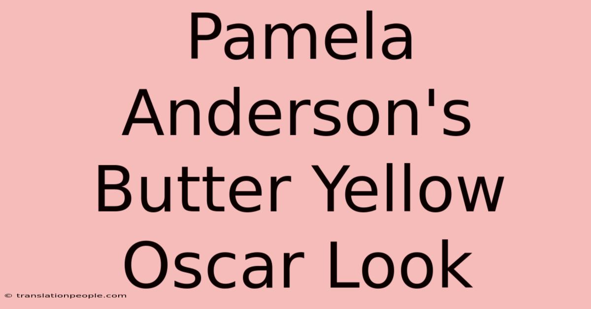 Pamela Anderson's Butter Yellow Oscar Look