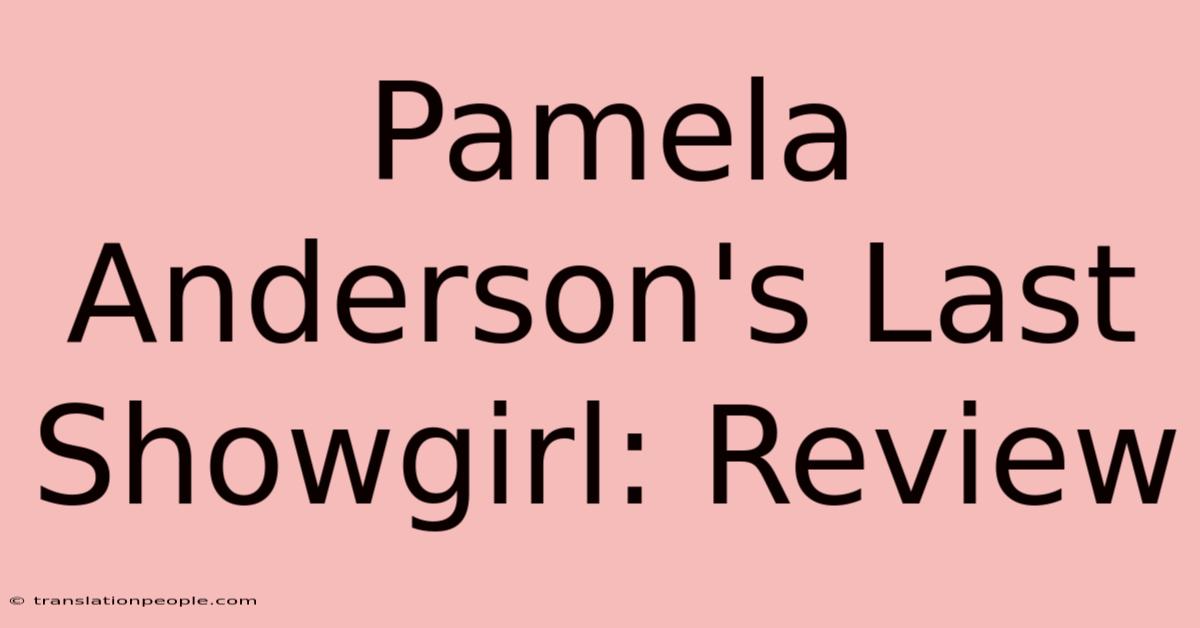 Pamela Anderson's Last Showgirl: Review