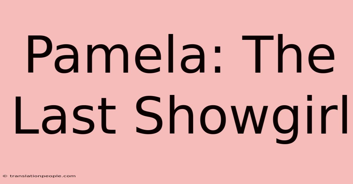 Pamela: The Last Showgirl