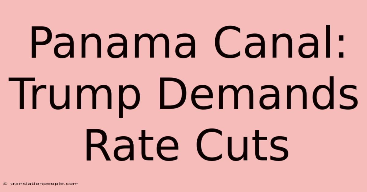 Panama Canal: Trump Demands Rate Cuts