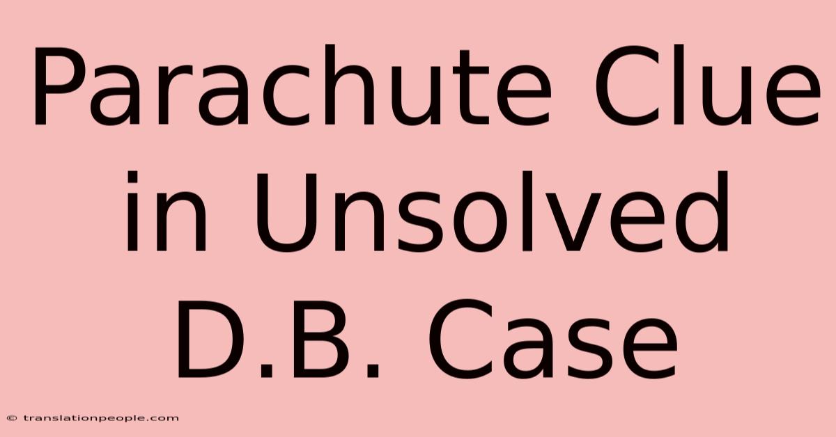 Parachute Clue In Unsolved D.B. Case