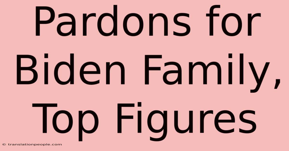 Pardons For Biden Family, Top Figures