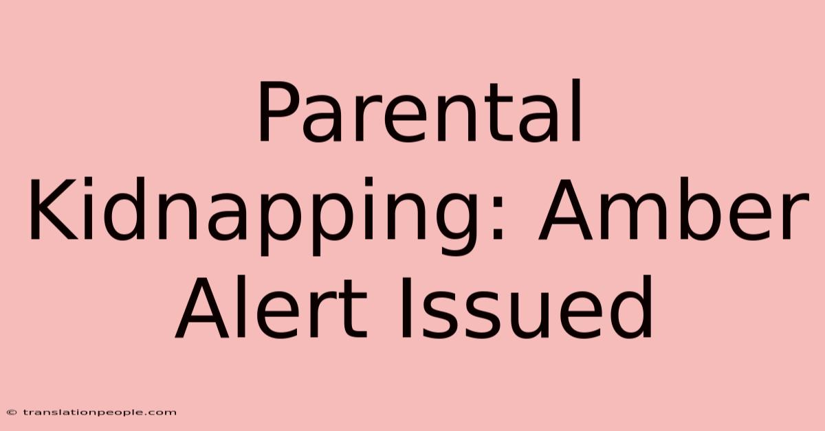 Parental Kidnapping: Amber Alert Issued