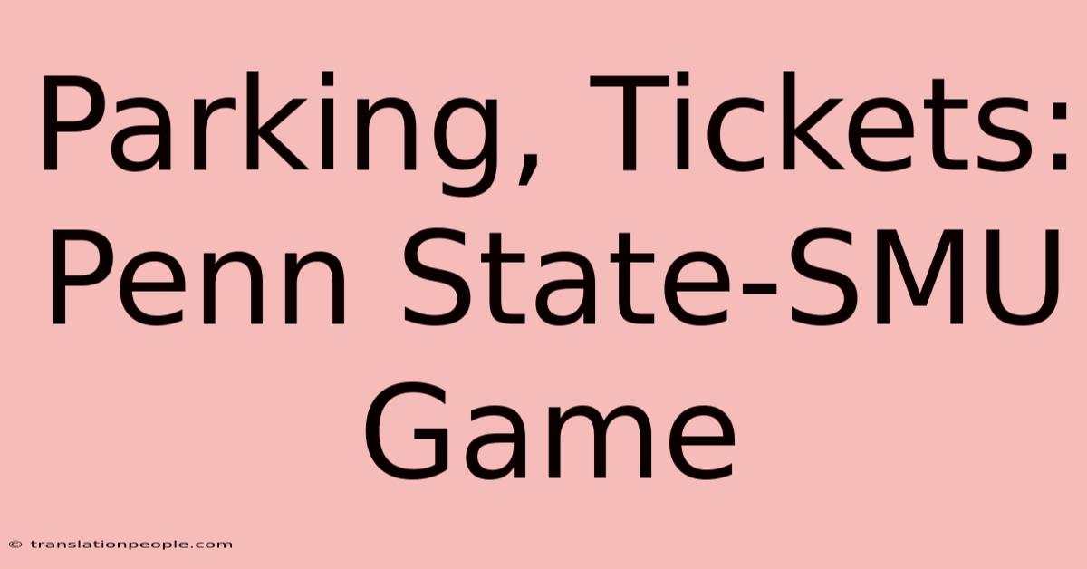 Parking, Tickets: Penn State-SMU Game