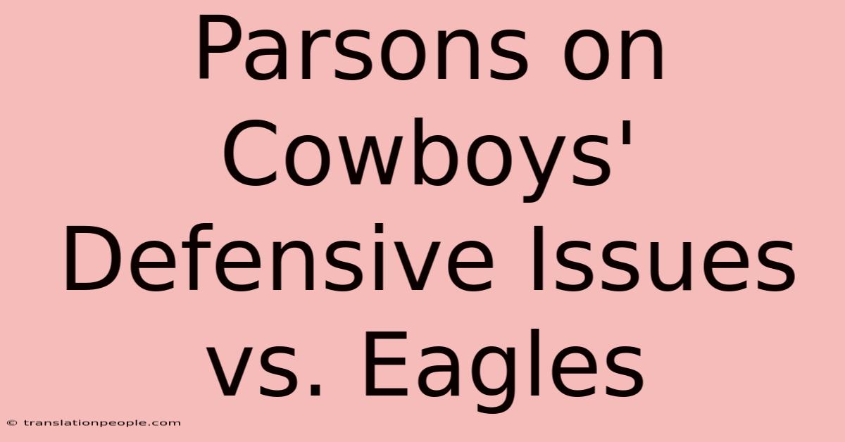 Parsons On Cowboys' Defensive Issues Vs. Eagles